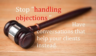 Why you should stop “overcoming objections” (and how to do it)