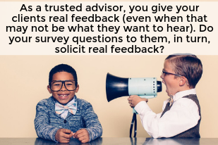 As a trusted advisor, you give your clients real feedback