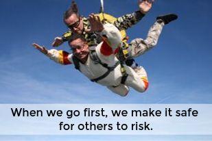 When we go first, we make it safe for others to risk