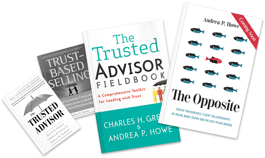 The Trusted Advisor Fieldbook, The Opposite book, and the Trust-Based Selling & Trusted Advisor books
